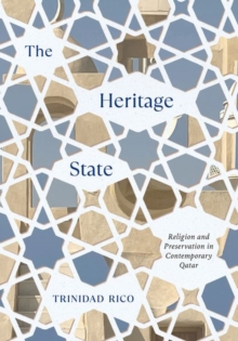 The Heritage State : Religion and Preservation in Contemporary Qatar