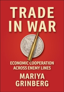 Trade in War : Economic Cooperation Across Enemy Lines