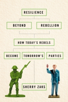 Resilience Beyond Rebellion : How Today's Rebels Become Tomorrow's Parties