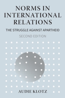 Norms in International Relations : The Struggle Against Apartheid