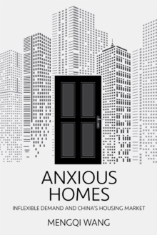 Anxious Homes : Inflexible Demand and China's Housing Market