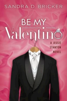 Be My Valentino : A Jessie Stanton Novel - Book 2