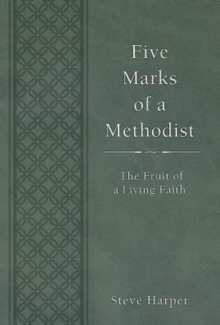 Five Marks of a Methodist : The Fruit of a Living Faith