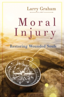 Moral Injury : Restoring Wounded Souls