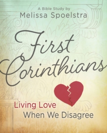 First Corinthians - Women's Bible Study Participant Book : Living Love When We Disagree