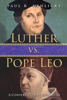 Luther vs. Pope Leo : A Conversation in Purgatory