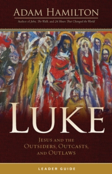 Luke Leader Guide : Jesus and the Outsiders, Outcasts, and Outlaws