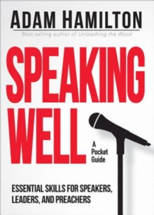 Speaking Well : Essential Skills for Speakers, Leaders, and Preachers