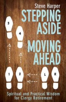 Stepping Aside, Moving Ahead : Spiritual and Practical Wisdom for Clergy Retirement