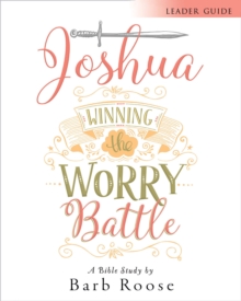 Joshua - Women's Bible Study Leader Guide : Winning the Worry Battle