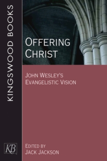 Offering Christ : John Wesley's Evangelistic Vision