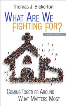 What Are We Fighting For? Leader Guide : Coming Together Around What Matters Most