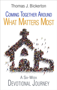 Coming Together Around What Matters Most : A Six-Week Devotional Journey