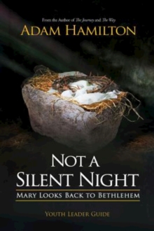 Not a Silent Night Youth Leader Guide : Mary Looks Back to Bethlehem