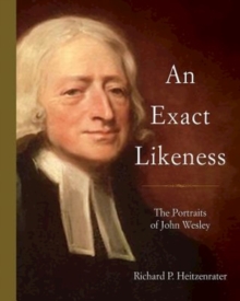 An Exact Likeness : The Portraits of John Wesley