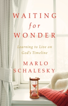 Waiting for Wonder : Learning to Live on God's Timeline