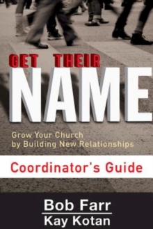 Get Their Name: Coordinator's Guide : Grow Your Church by Building New Relationships