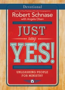 Just Say Yes! Devotional : Unleashing People for Ministry