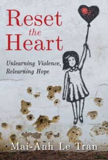 Reset the Heart : Unlearning Violence, Relearning Hope