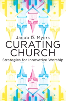 Curating Church : Strategies for Innovative Worship