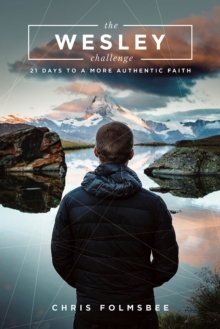 The Wesley Challenge Participant Book : 21 Days to a More Authentic Faith