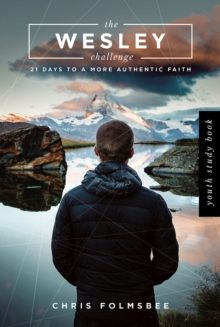 The Wesley Challenge Youth Study Book : 21 Days to a More Authentic Faith