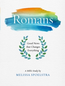 Romans - Women's Bible Study Participant Workbook : Good News That Changes Everything