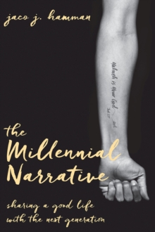 The Millennial Narrative : Sharing a Good Life with the Next Generation