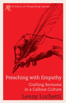 Preaching with Empathy : Crafting Sermons in a Callous Culture