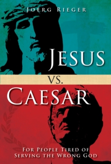 Jesus vs. Caesar : For People Tired of Serving the Wrong God