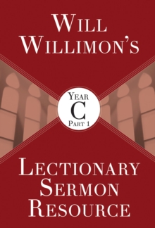 Will Willimons Lectionary Sermon Resource, Year C Part 1