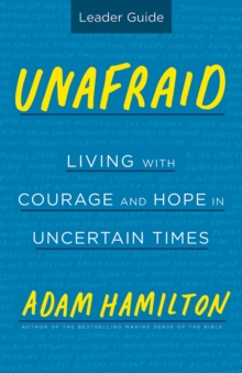 Unafraid Leader Guide : Living with Courage and Hope in Uncertain Times