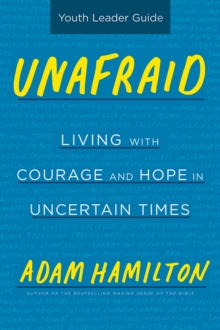 Unafraid Youth Leader Guide : Living with Courage and Hope in Uncertain Times