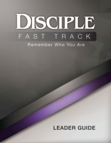 Disciple Fast Track Remember Who You Are Leader Guide