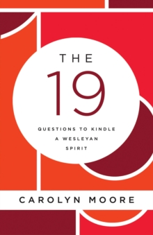 The 19 : Questions to Kindle a Wesleyan Spirit