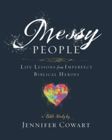 Messy People - Women's Bible Study Participant Workbook : Life Lessons from Imperfect Biblical Heroes