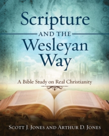 Scripture and the Wesleyan Way : A Bible Study on Real Christianity