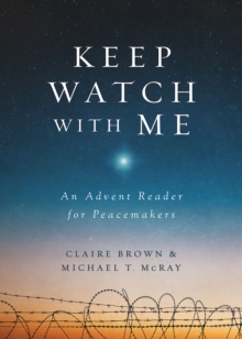 Keep Watch with Me : An Advent Reader for Peacemakers