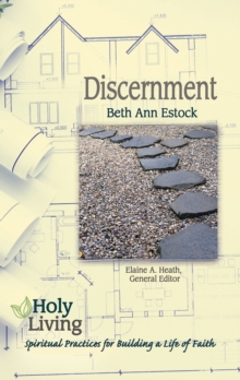 Holy Living: Discernment : Spiritual Practices of Building a Life of Faith