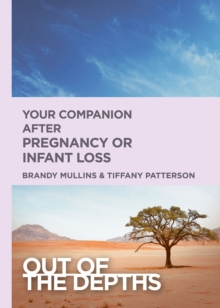 Out of the Depths: Your Companion after Pregnancy Or Infant Loss : Out of the Depths