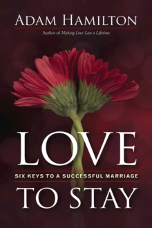 Love to Stay : Six Keys to a Successful Marriage