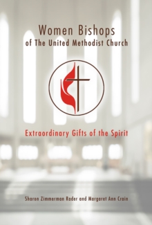 Women Bishops of The United Methodist Church : Extraordinary Gifts of the Spirit