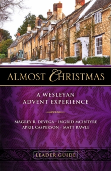 Almost Christmas Leader Guide : A Wesleyan Advent Experience