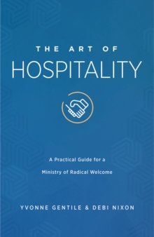 The Art of Hospitality : A Practical Guide for a Ministry of Radical Welcome