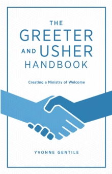 The Greeter and Usher Handbook : Creating a Ministry of Welcome