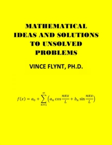 Mathematical Ideas And Solutions To Unsolved Problems