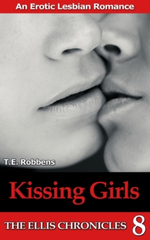 Kissing Girls: An Erotic Lesbian Romance (The Ellis Chronicles - book 8) : The Ellis Chronicles, #8