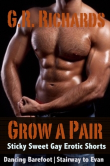 Grow A Pair: Sticky Sweet Gay Erotic Shorts