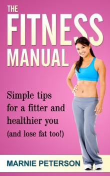 Fitness Manual: Simple tips for a fitter and healthier you