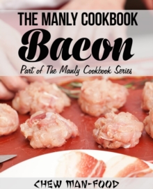 Manly Cookbook: Bacon